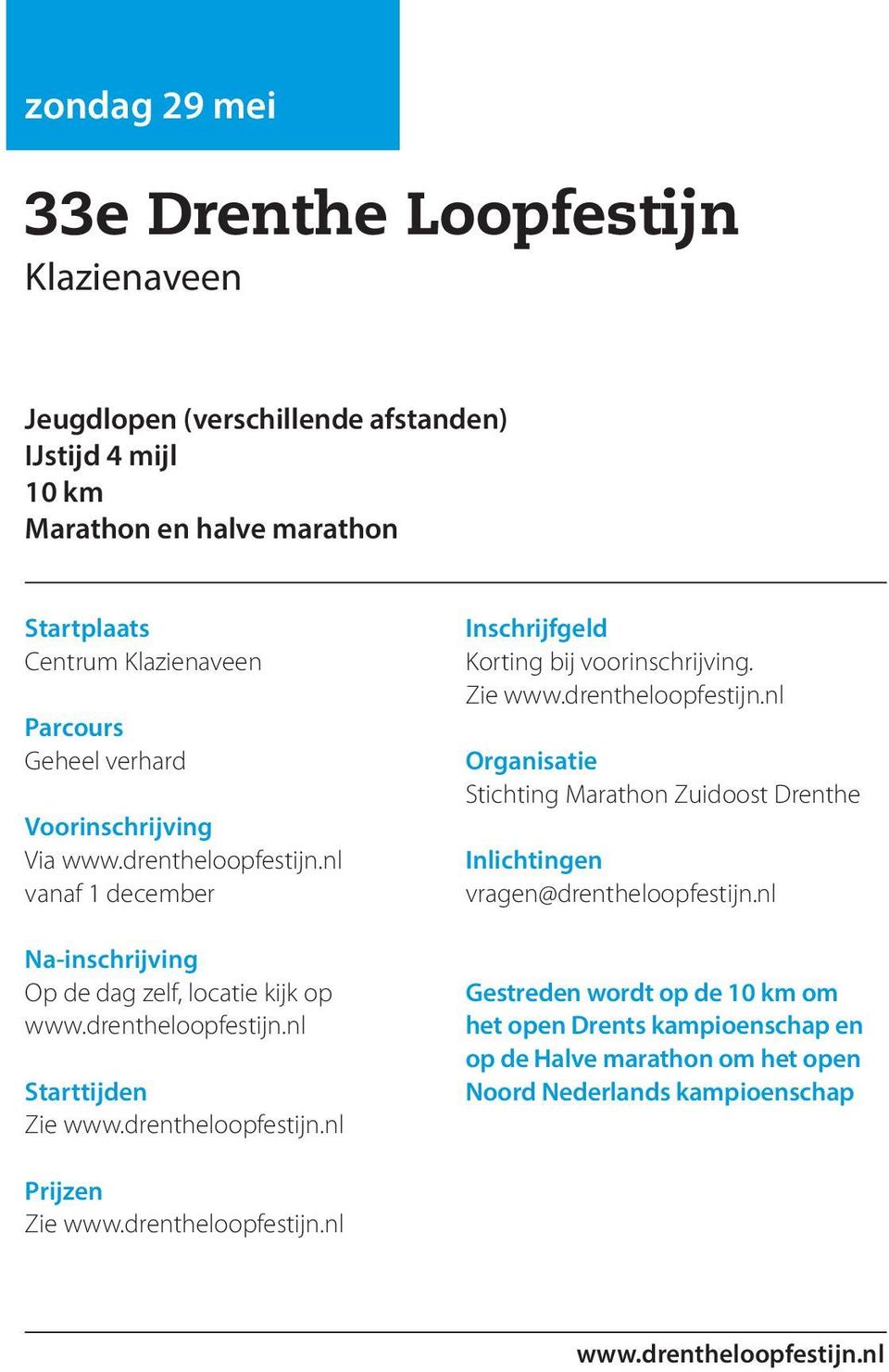 drentheloopfestijn.nl Korting bij voorinschrijving. Zie www.drentheloopfestijn.nl Stichting Marathon Zuidoost Drenthe vragen@drentheloopfestijn.