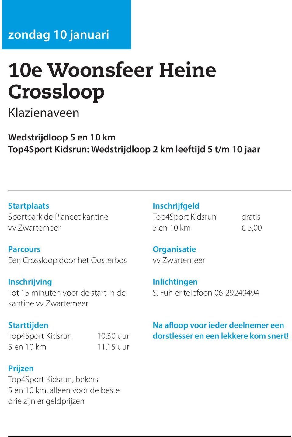 Zwartemeer Top4Sport Kidsrun 10.30 uur 5 en 10 km 11.15 uur Top4Sport Kidsrun gratis 5 en 10 km 5,00 vv Zwartemeer S.