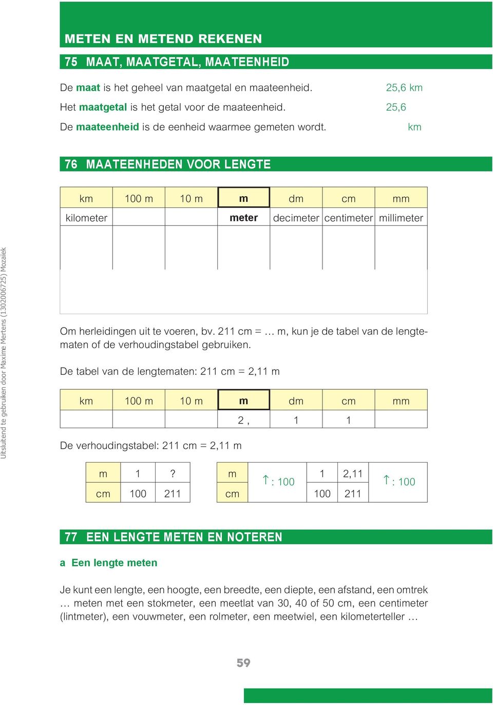 milli - = 000 x Om herleidingen uit te voeren, bv. 2 cm = m, kun je de tabel van de lengtematen of de verhoudingstabel gebruiken.