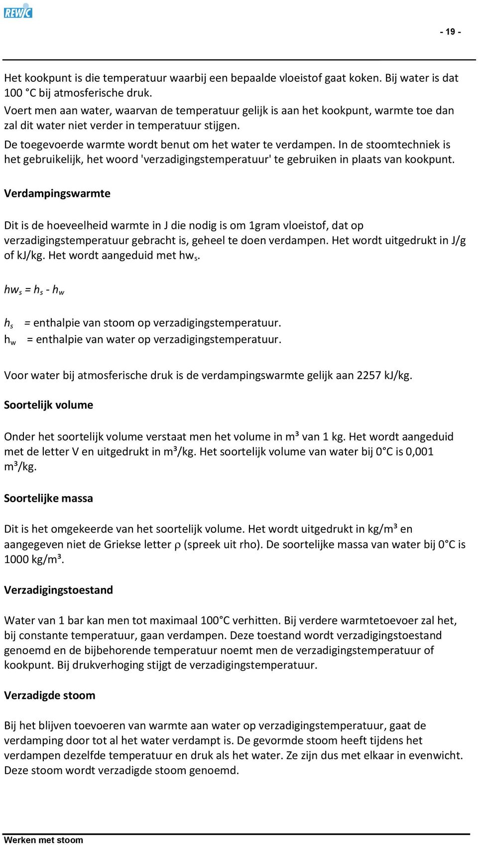 In de stoomtechniek is het gebruikelijk, het woord 'verzadigingstemperatuur' te gebruiken in plaats van kookpunt.