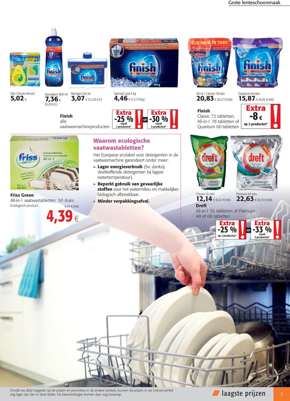 Ecologisch product. 0,09 /stuk 4,39 Waarom ecologische vaatwastabletten? Het Europese ecolabel voor detergenten in de vaatwasmachine garandeert onder meer: Lager energieverbruik (bv.