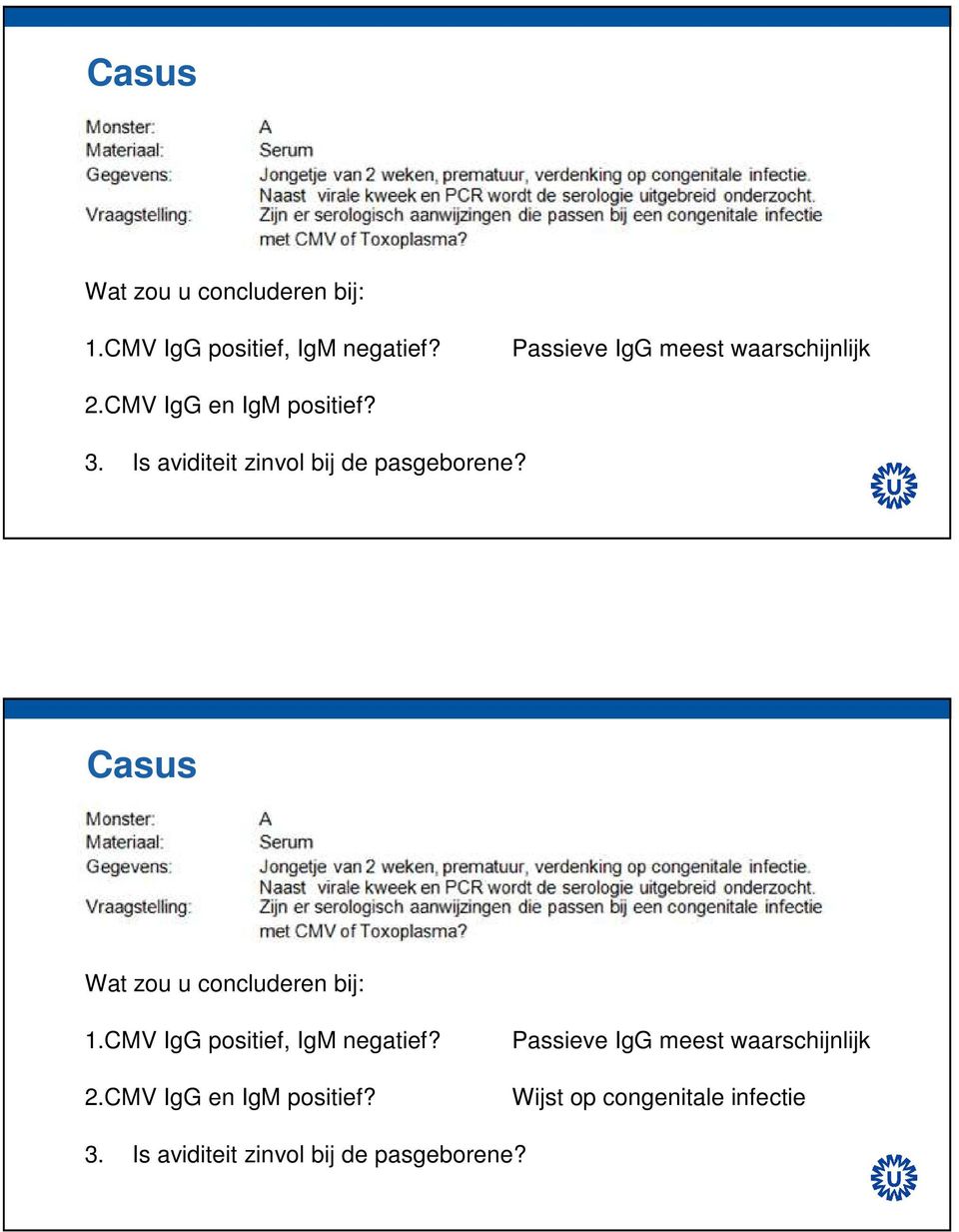 Is aviditeit zinvol bij de pasgeborene?  2.CMV IgG en IgM positief?