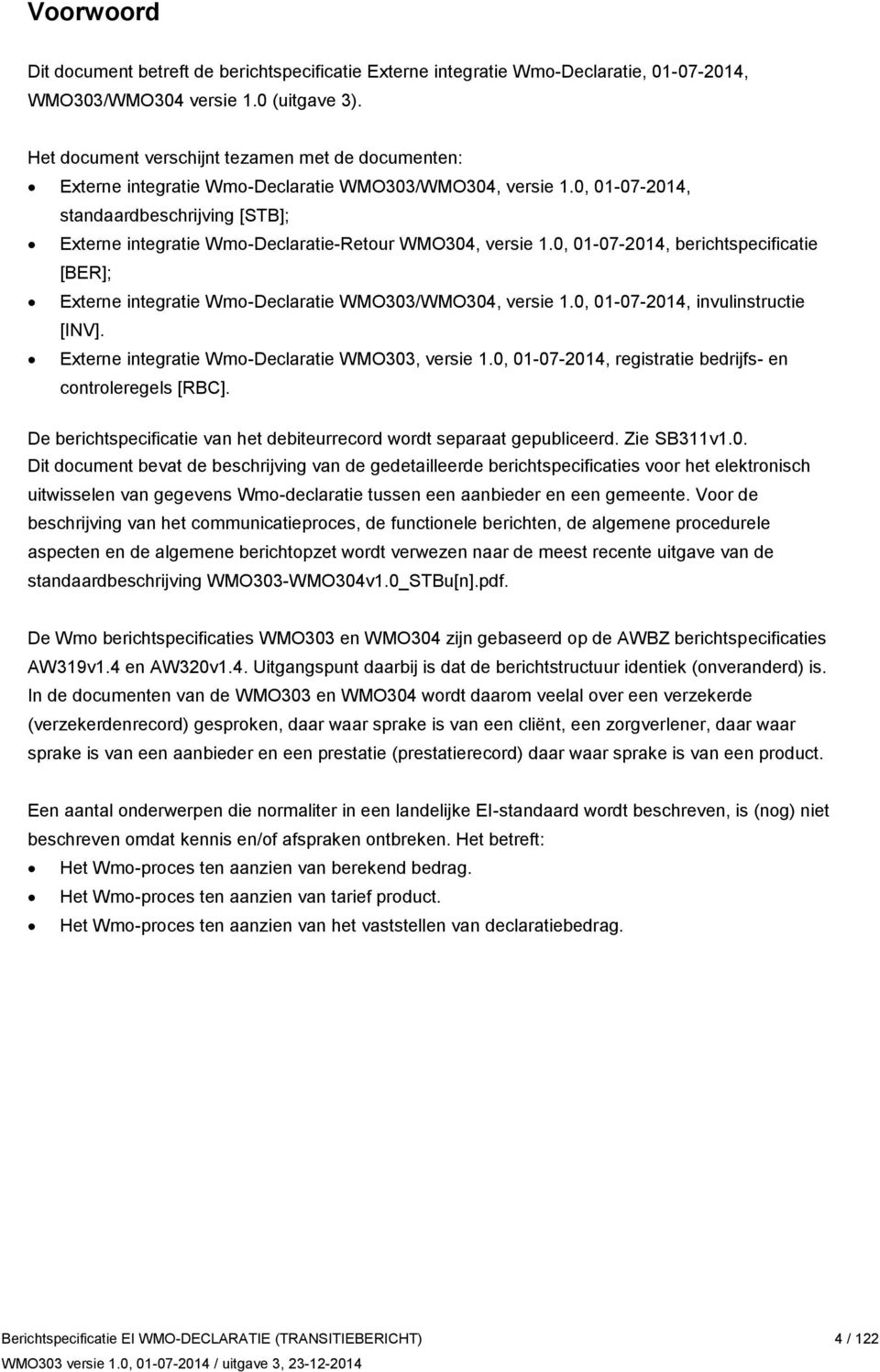 0, 01-07-2014, standaardbeschrijving [STB]; Externe integratie Wmo-Declaratie-Retour WMO304, versie 1.