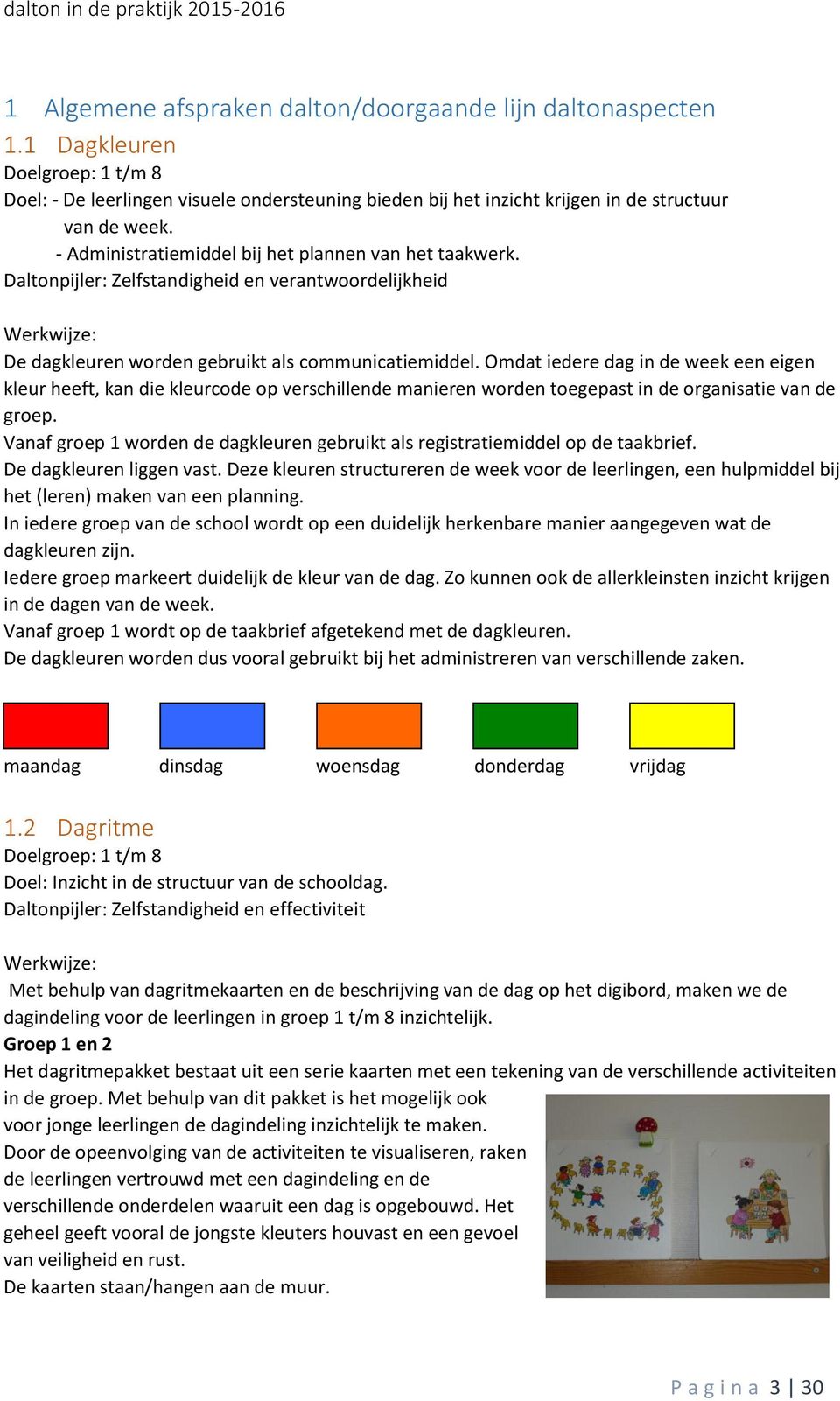 Omdat iedere dag in de week een eigen kleur heeft, kan die kleurcode op verschillende manieren worden toegepast in de organisatie van de groep.