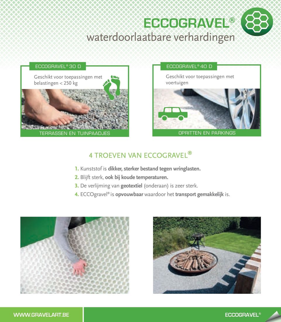 ECCOGRAVEL 1. Kunststof is dikker, sterker bestand tegen wringlasten. 2. Blijft sterk, ook bij koude temperaturen. 3.