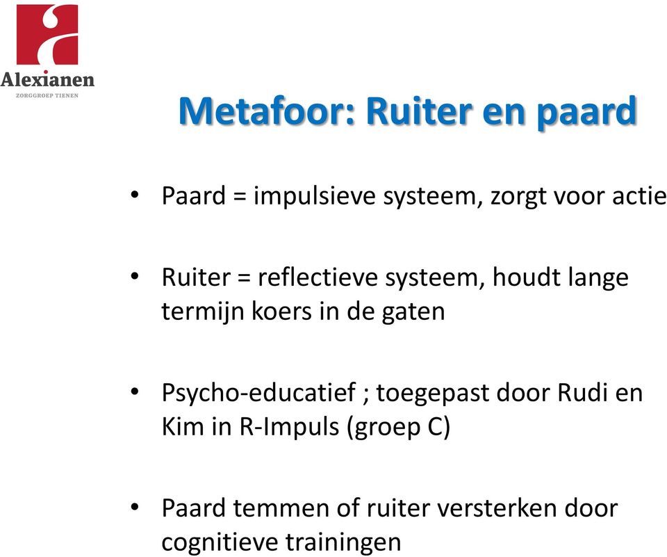 de gaten Psycho-educatief ; toegepast door Rudi en Kim in R-Impuls