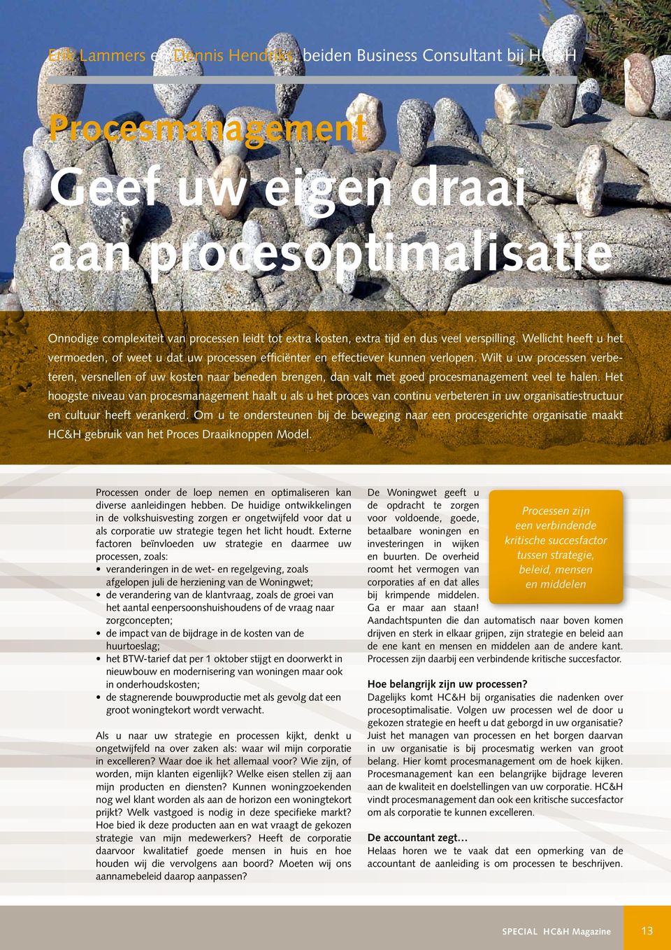 Wilt u uw processen verbeteren, versnellen of uw kosten naar beneden brengen, dan valt met goed procesmanagement veel te halen.