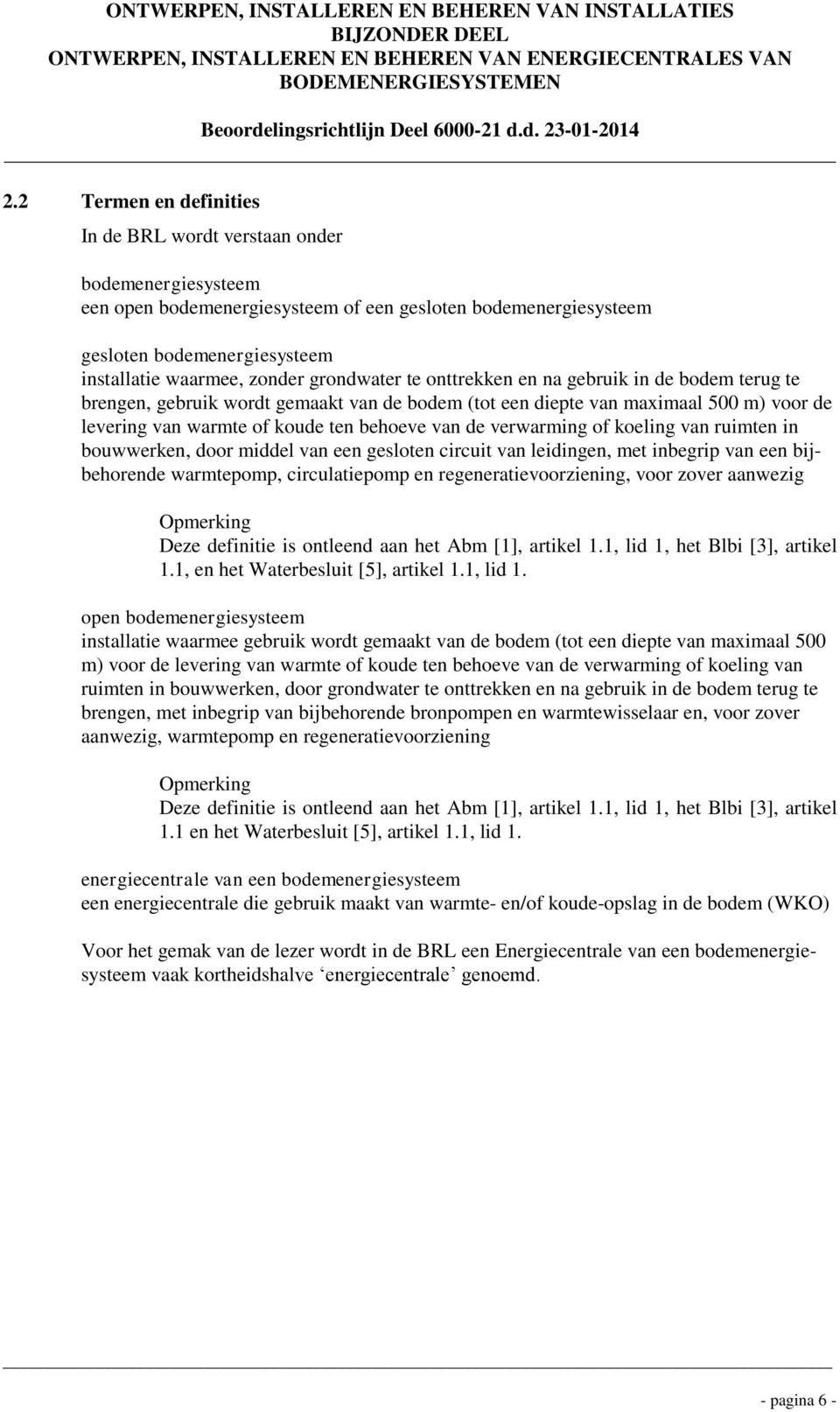 verwarming of koeling van ruimten in bouwwerken, door middel van een gesloten circuit van leidingen, met inbegrip van een bijbehorende warmtepomp, circulatiepomp en regeneratievoorziening, voor zover