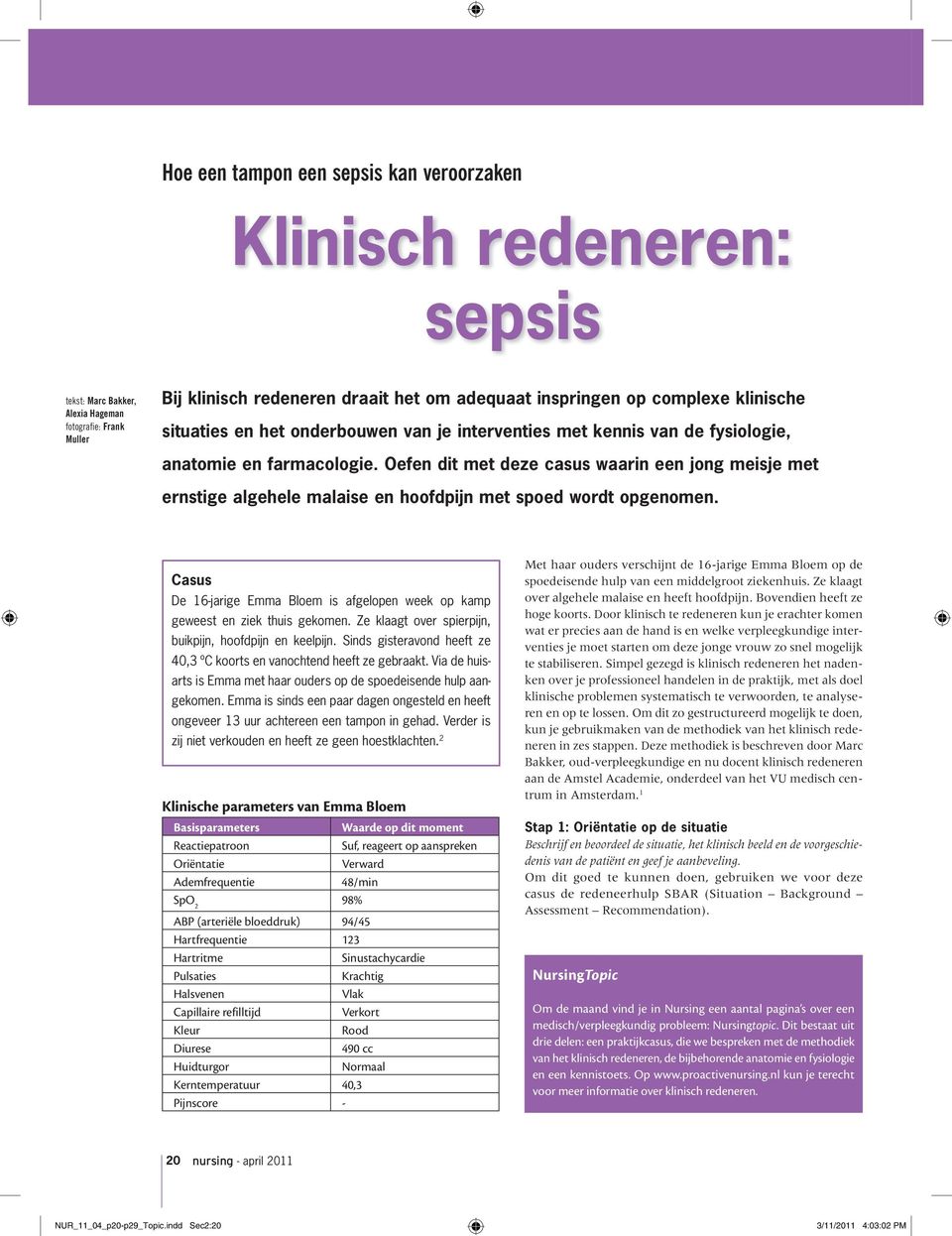 Oefen dit met deze casus waarin een jong meisje met ernstige algehele malaise en hoofdpijn met spoed wordt opgenomen.