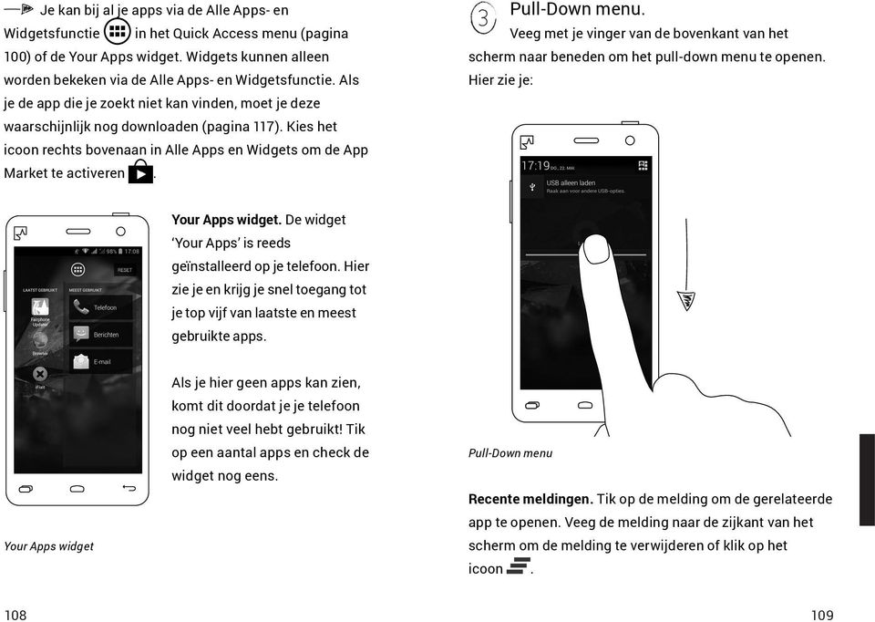 Pull-Down menu. Veeg met je vinger van de bovenkant van het scherm naar beneden om het pull-down menu te openen. Hier zie je: Your Apps widget.