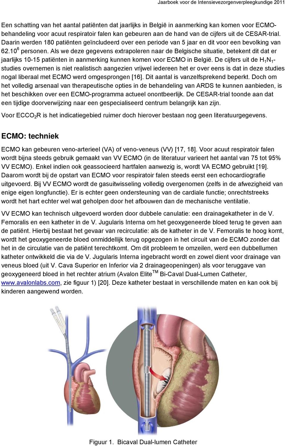 Als we deze gegevens extrapoleren naar de Belgische situatie, betekent dit dat er jaarlijks 10-15 patiënten in aanmerking kunnen komen voor ECMO in België.