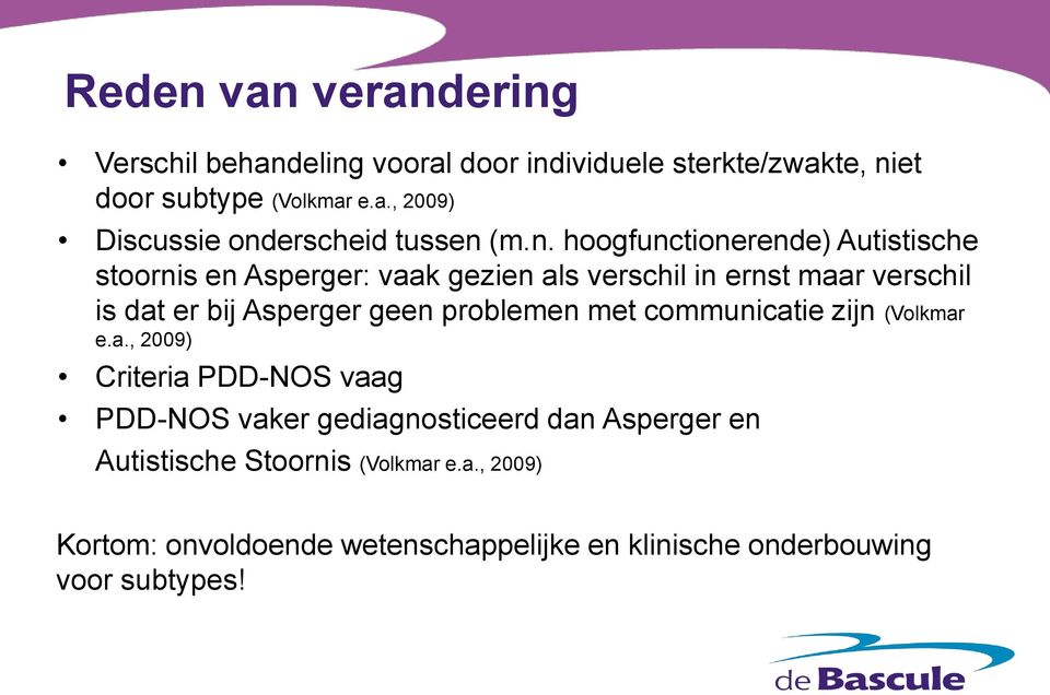 problemen met communicatie zijn (Volkmar e.a., 2009) Criteria PDD-NOS vaag PDD-NOS vaker gediagnosticeerd dan Asperger en Autistische Stoornis (Volkmar e.