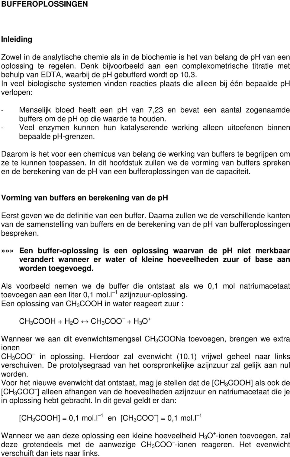 In veel biologische systemen vinden reacties plaats die alleen bij één bepaalde ph verlopen: - Menselijk bloed heeft een ph van 7,23 en bevat een aantal zogenaamde buffers om de ph op die waarde te