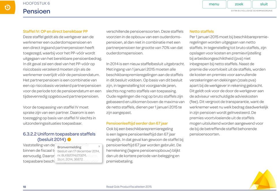 Het partnerpensioen is een combinatie van een op risicobasis verzekerd partnerpensioen voor de periode tot de pensioendatum en een tijdsevenredig opgebouwd partnerpensioen.