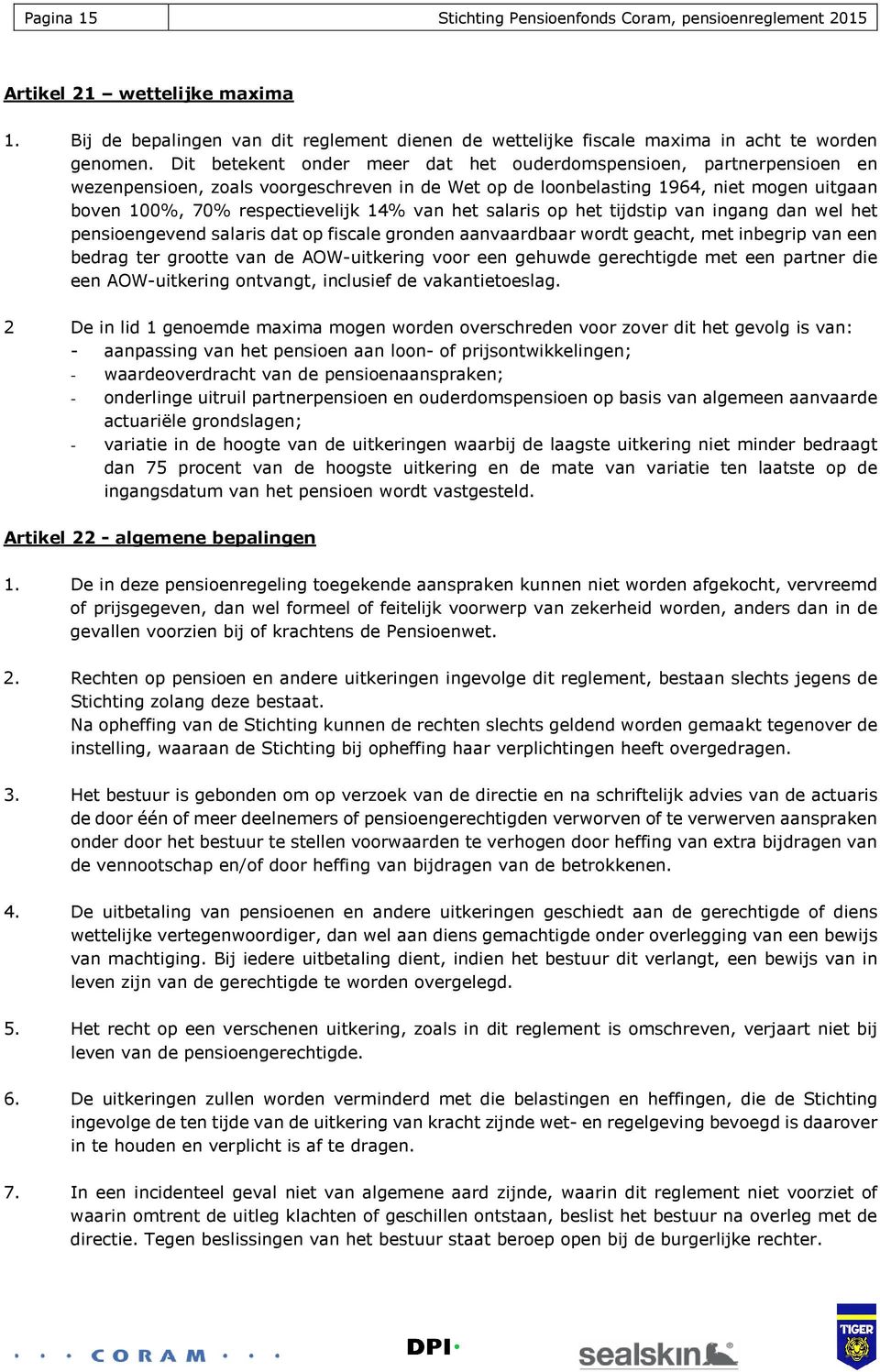 van het salaris op het tijdstip van ingang dan wel het pensioengevend salaris dat op fiscale gronden aanvaardbaar wordt geacht, met inbegrip van een bedrag ter grootte van de AOW-uitkering voor een