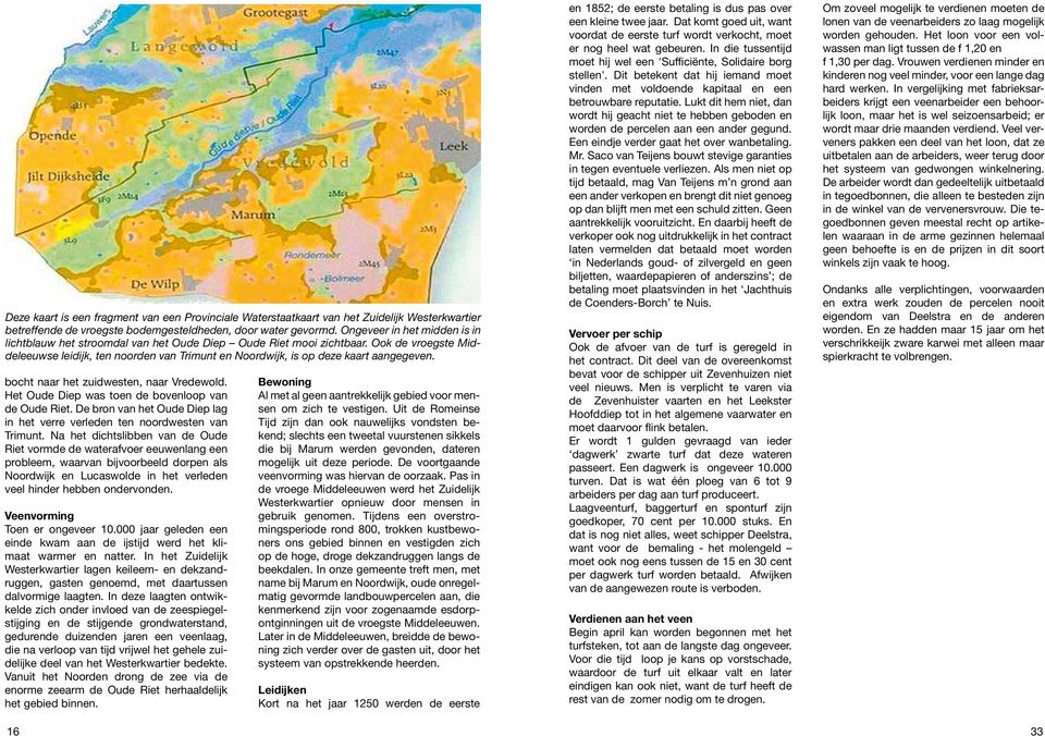 Ook de vroegste Middeleeuwse leidijk, ten noorden van Trimunt en Noordwijk, is op deze kaart aangegeven. bocht naar het zuidwesten, naar Vredewold.