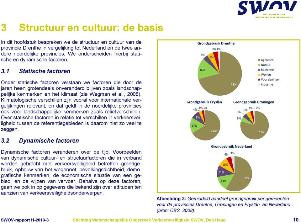 1 Statische factoren Onder statische factoren verstaan we factoren die door de jaren heen grotendeels onveranderd blijven zoals landschappelijke kenmerken en het klimaat (zie Wegman et al., 2008).