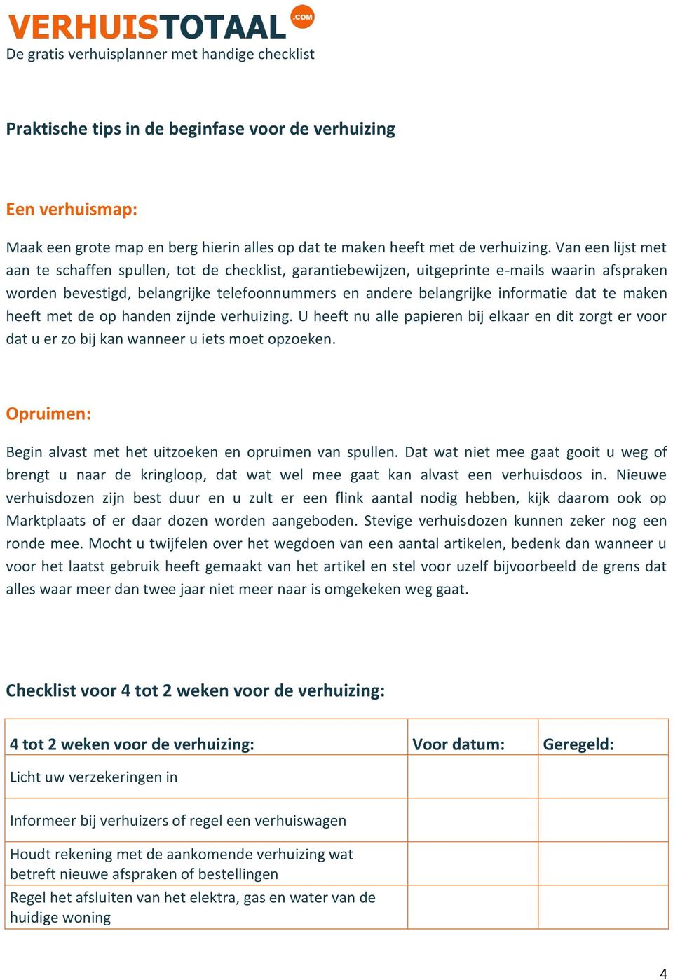 te maken heeft met de op handen zijnde verhuizing. U heeft nu alle papieren bij elkaar en dit zorgt er voor dat u er zo bij kan wanneer u iets moet opzoeken.