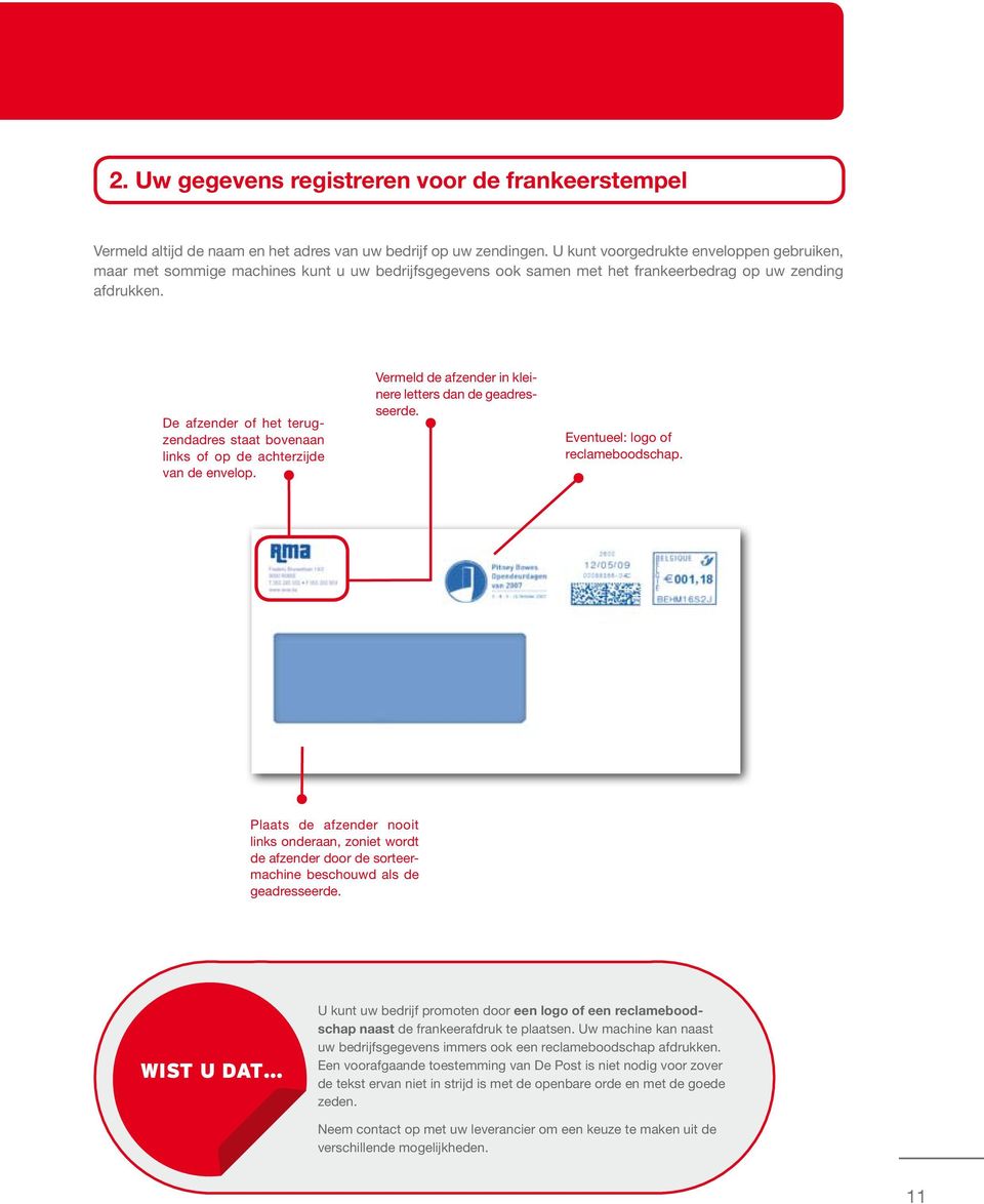 De afzender of het terugzendadres staat bovenaan links of op de achterzijde van de envelop. Vermeld de afzender in kleinere letters dan de geadresseerde. Eventueel: logo of reclameboodschap.