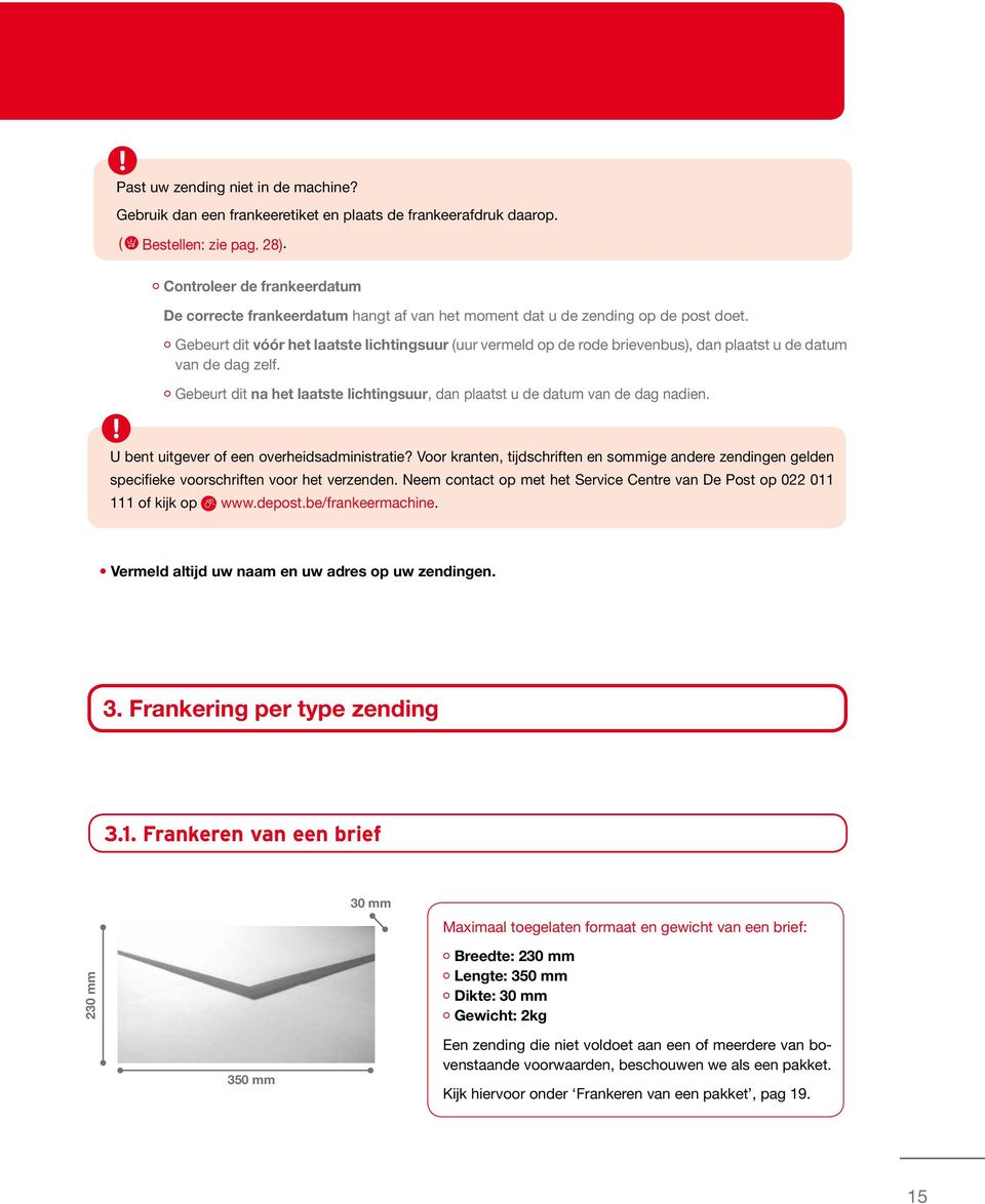 Gebeurt dit vóór het laatste lichtingsuur (uur vermeld op de rode brievenbus), dan plaatst u de datum van de dag zelf.