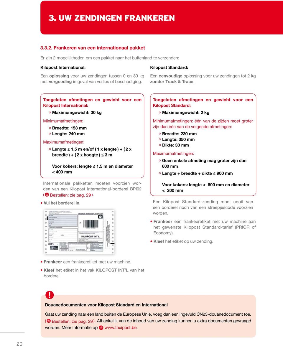 vergoeding in geval van verlies of beschadiging. Kilopost Standard: Een eenvoudige oplossing voor uw zendingen tot 2 kg zonder Track & Trace.