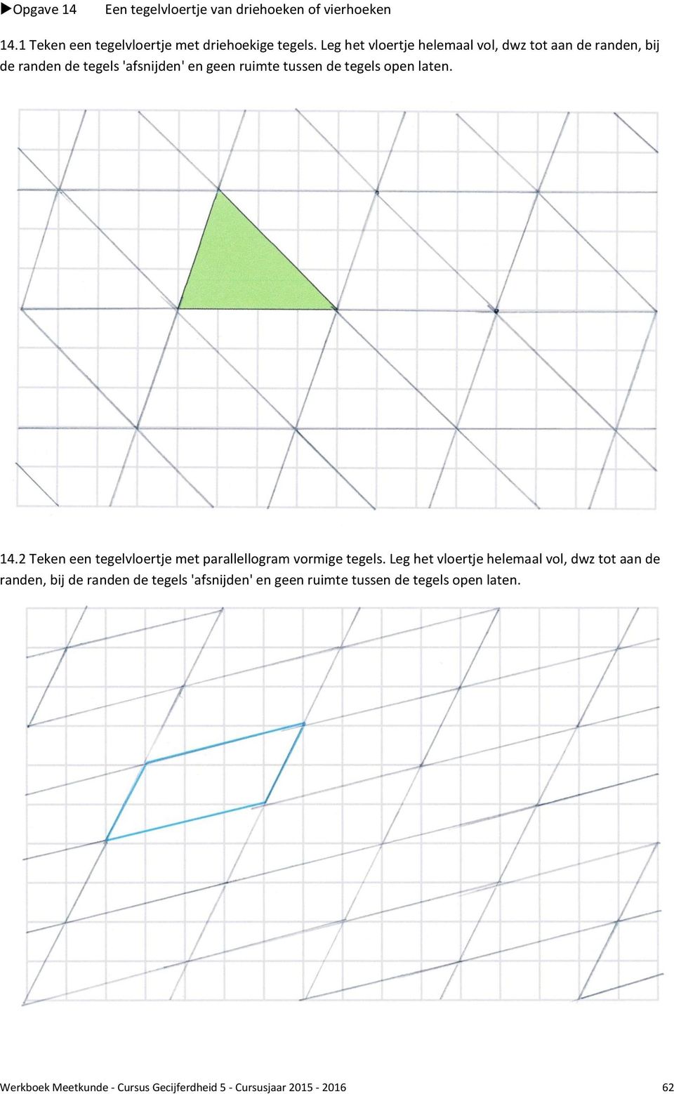 laten. 14.2 Teken een tegelvloertje met parallellogram vormige tegels.  laten.