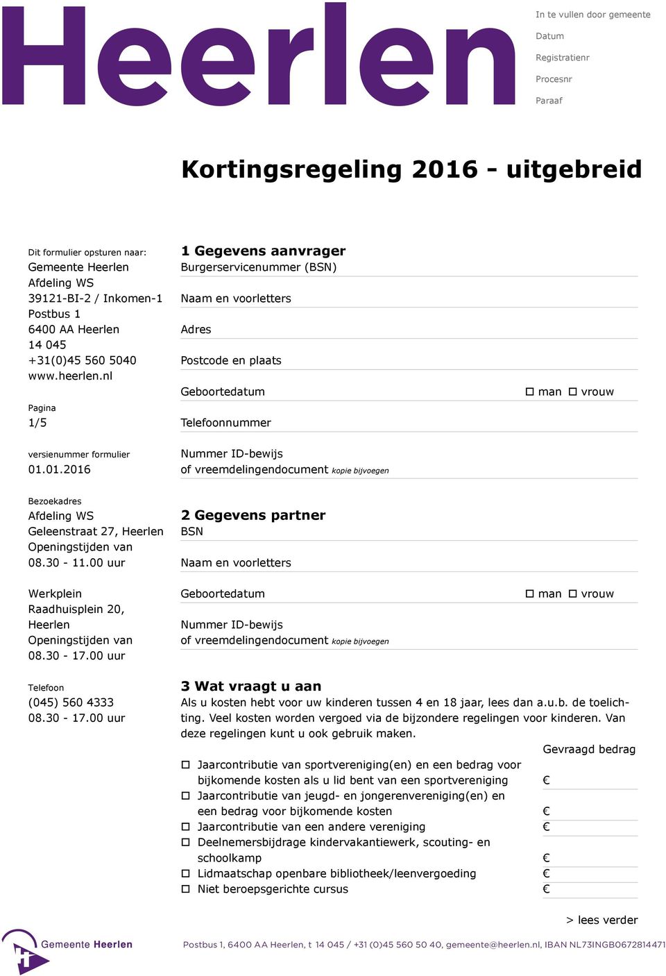 nl Pagina 1/5 1 Gegevens aanvrager Burgerservicenummer (BSN) Naam en voorletters Adres Postcode en plaats Geboortedatum Telefoonnummer man vrouw versienummer formulier 01.