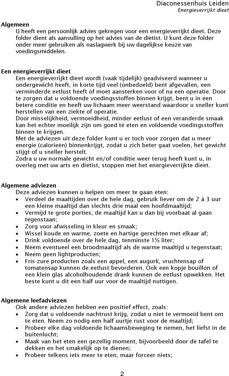 Een energieverrijkt dieet Een energieverrijkt dieet wordt (vaak tijdelijk) geadviseerd wanneer u ondergewicht heeft, in korte tijd veel (onbedoeld) bent afgevallen, een verminderde eetlust heeft of