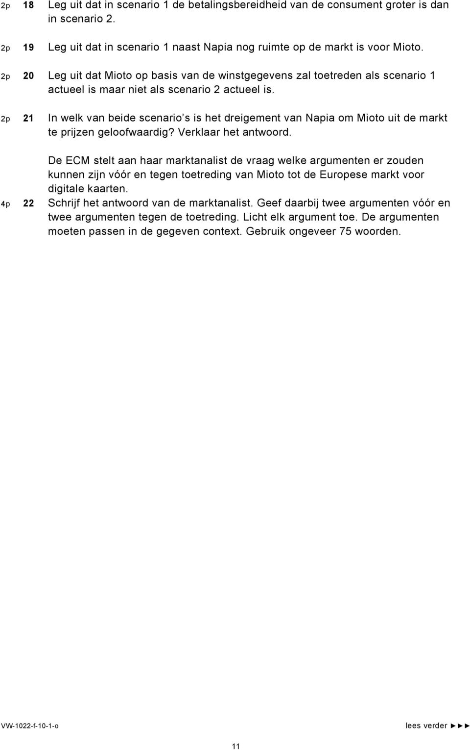 2p 21 In welk van beide scenario s is het dreigement van Napia om Mioto uit de markt te prijzen geloofwaardig? Verklaar het antwoord.