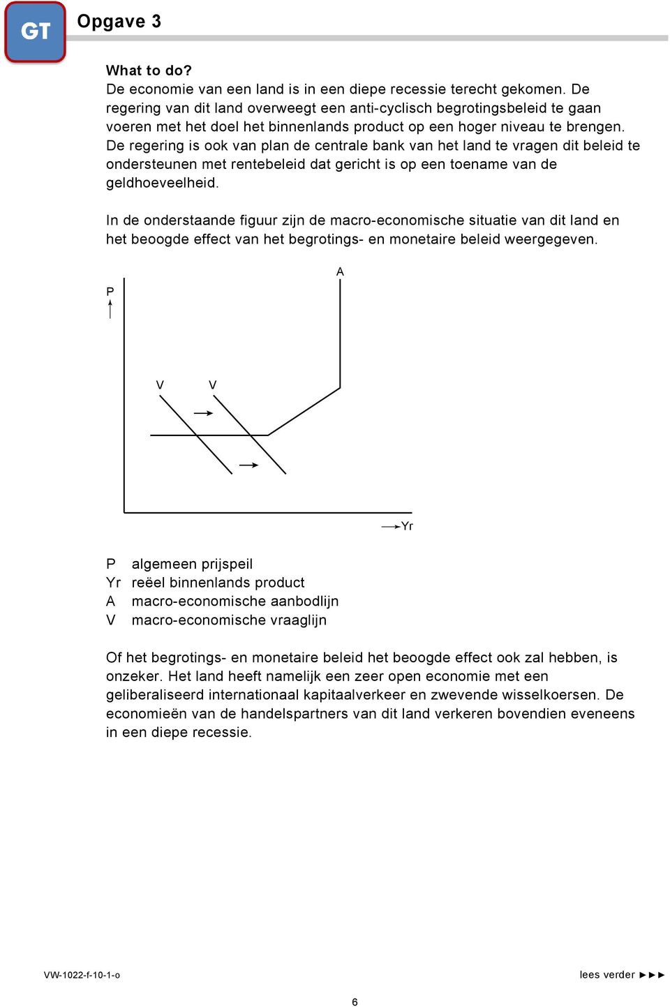 De regering is ook van plan de centrale bank van het land te vragen dit beleid te ondersteunen met rentebeleid dat gericht is op een toename van de geldhoeveelheid.