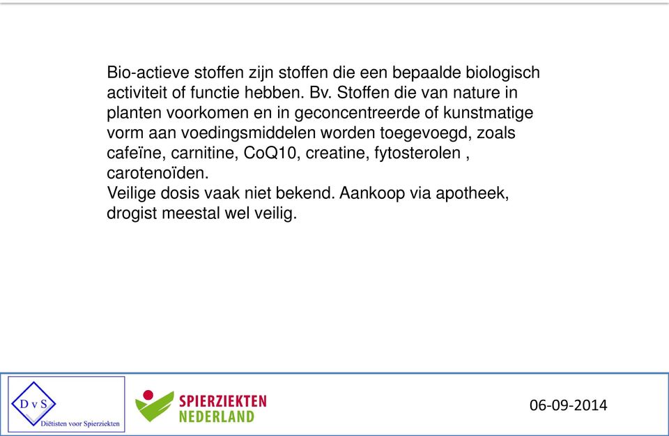 voedingsmiddelen worden toegevoegd, zoals cafeïne, carnitine, CoQ10, creatine, fytosterolen,