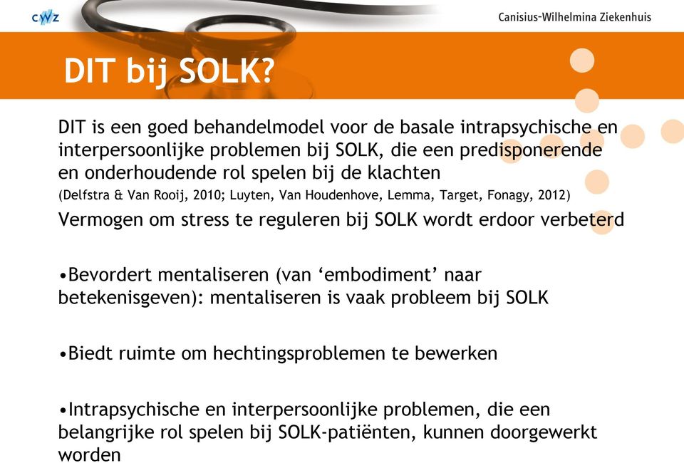 spelen bij de klachten (Delfstra & Van Rooij, 2010; Luyten, Van Houdenhove, Lemma, Target, Fonagy, 2012) Vermogen om stress te reguleren bij SOLK