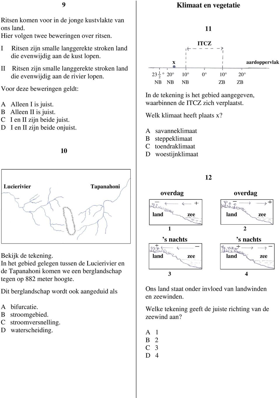 10 x Klimaat en vegetatie 11 TCZ 23 2 1 20 10 0 10 20 NB NB NB ZB ZB n de tekening is het gebied aangegeven, waarbinnen de TCZ zich verplaatst. Welk klimaat heeft plaats x?