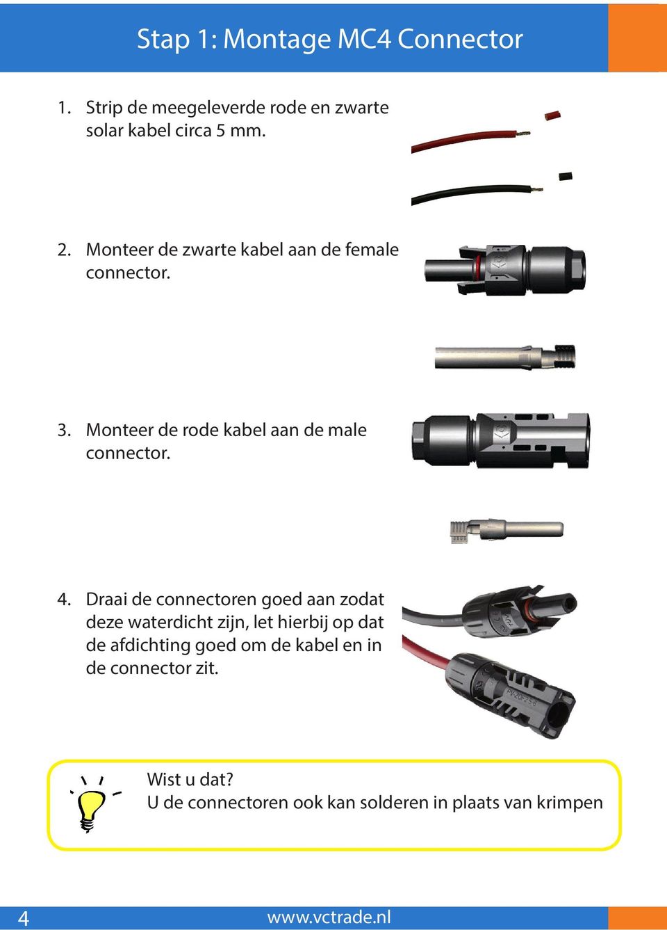 Draai de connectoren goed aan zodat deze waterdicht zijn, let hierbij op dat de afdichting goed om de