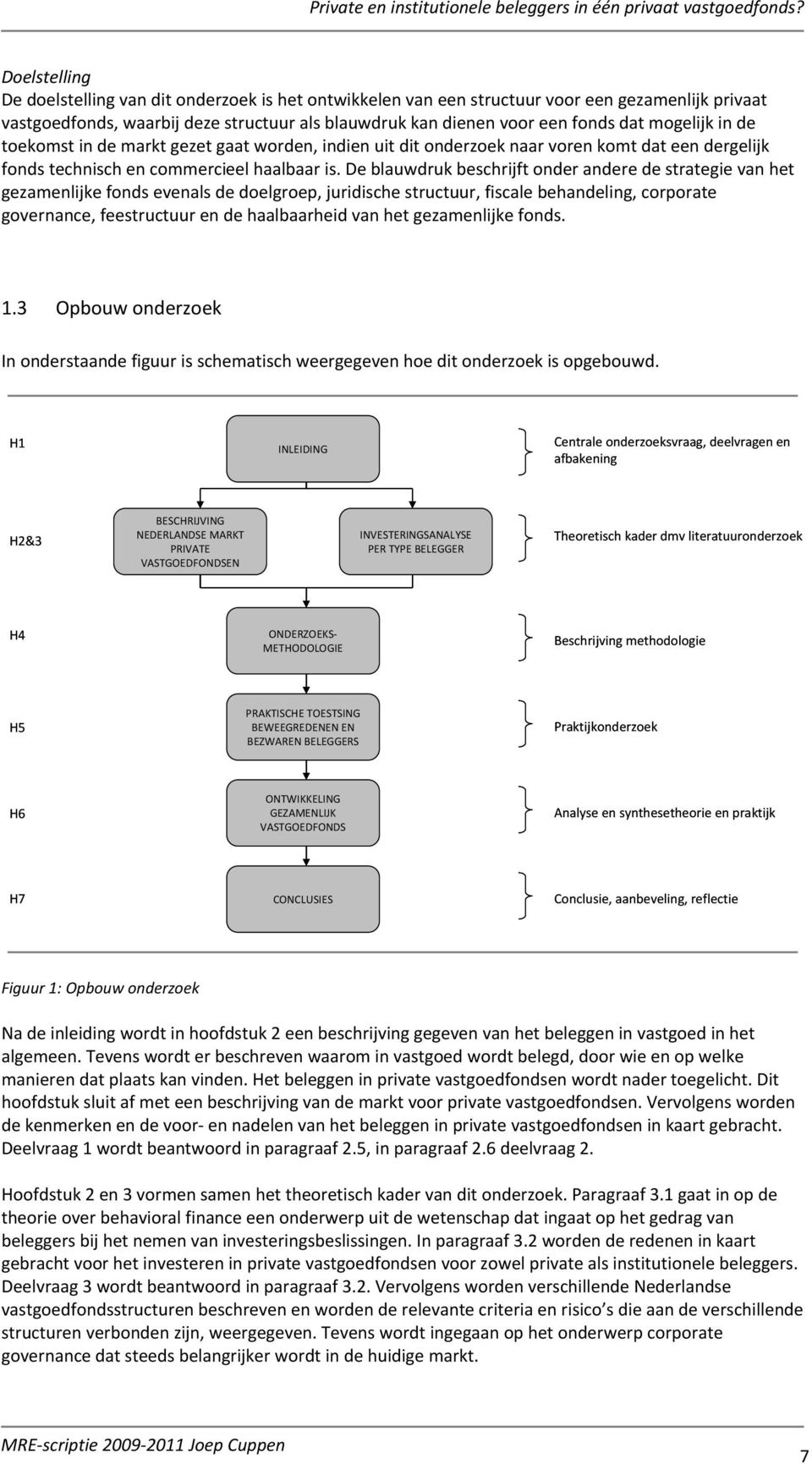 De blauwdruk beschrijft onder andere de strategie van het gezamenlijke fonds evenals de doelgroep, juridische structuur, fiscale behandeling, corporate governance, feestructuur en de haalbaarheid van