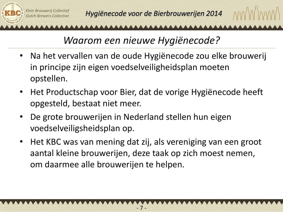 opstellen. Het Productschap voor Bier, dat de vorige Hygiënecode heeft opgesteld, bestaat niet meer.