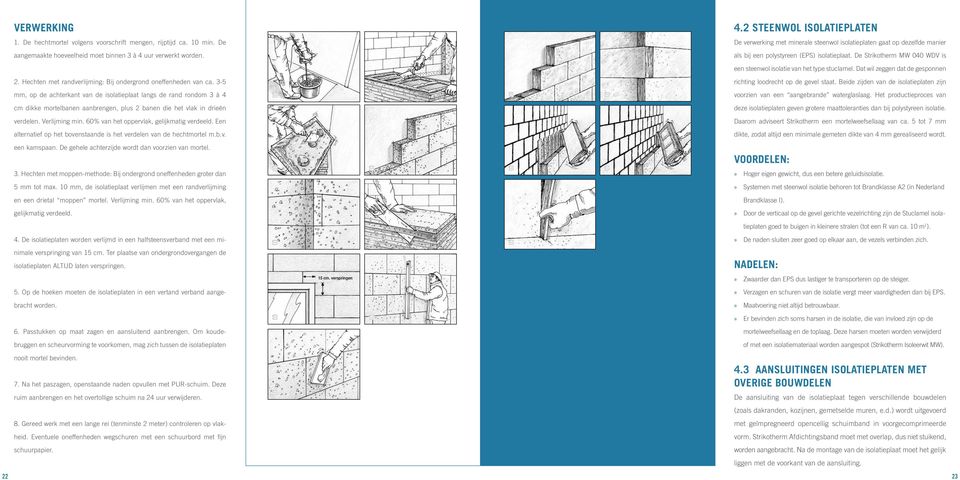 De Strikotherm MW 040 WDV is een steenwol isolatie van het type stuclamel. Dat wil zeggen dat de gesponnen 2. Hechten met randverlijming: Bij ondergrond oneffenheden van ca.