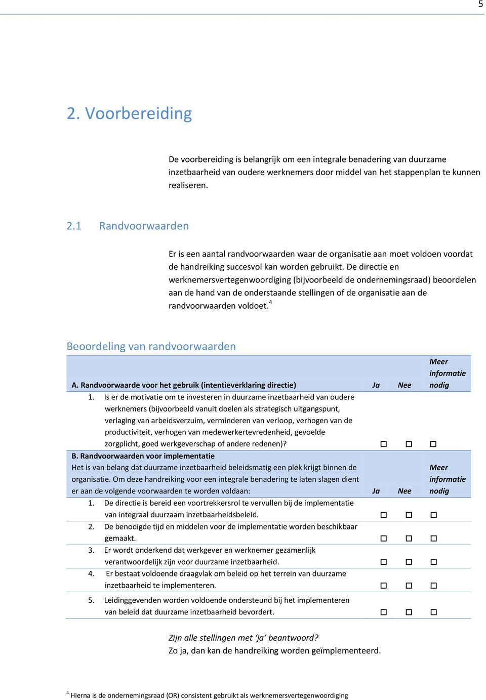 4 Beoordeling van randvoorwaarden A. Randvoorwaarde voor het gebruik (intentieverklaring directie) Ja Nee Meer informatie nodig 1.