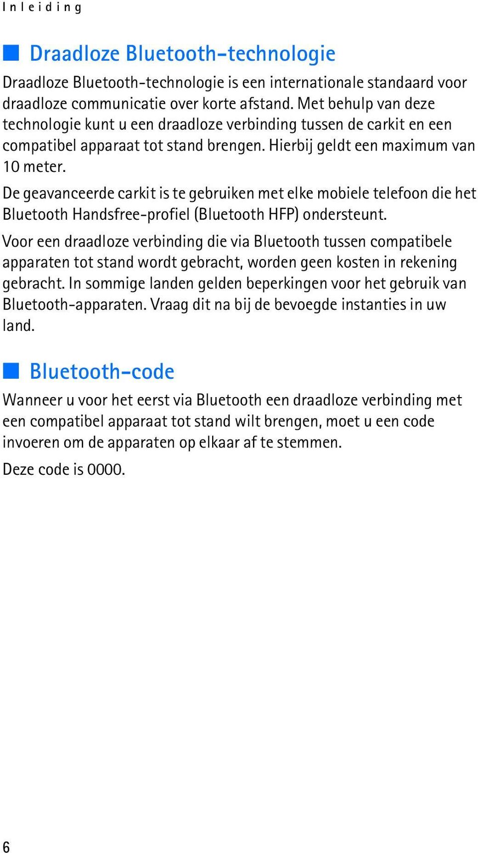 De geavanceerde carkit is te gebruiken met elke mobiele telefoon die het Bluetooth Handsfree-profiel (Bluetooth HFP) ondersteunt.