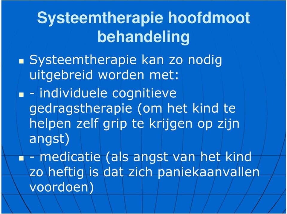 het kind te helpen zelf grip te krijgen op zijn angst) - medicatie