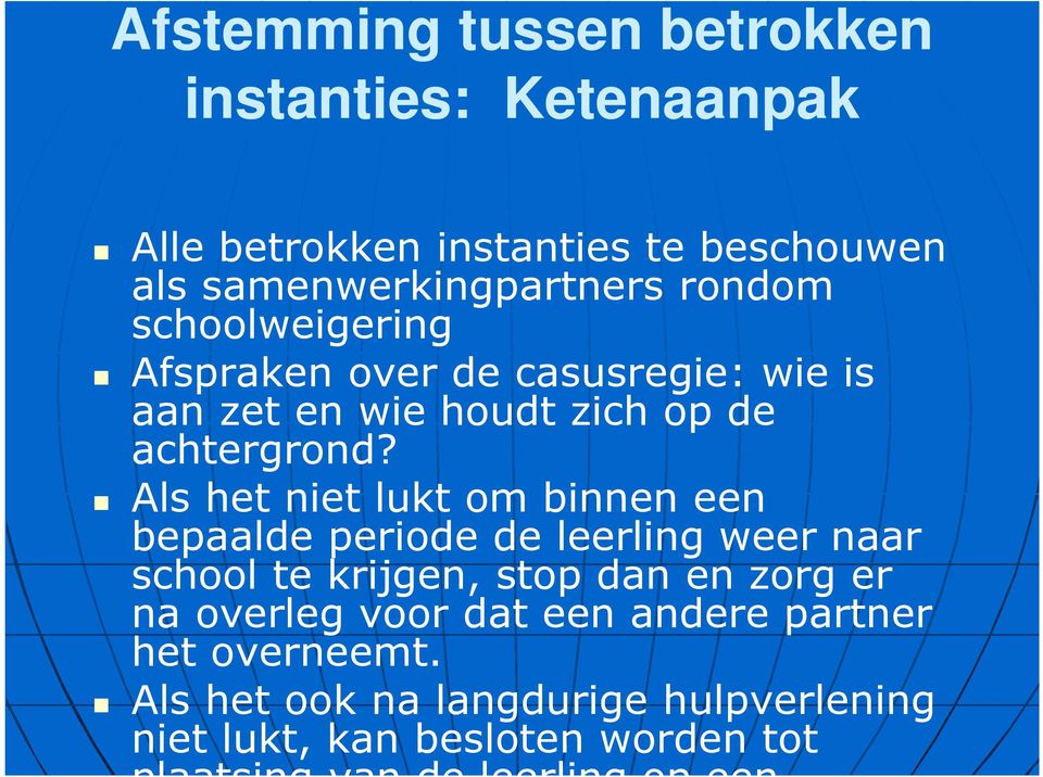 Als het niet lukt om binnen een bepaalde periode de leerling weer naar school te krijgen, stop dan en zorg er na overleg