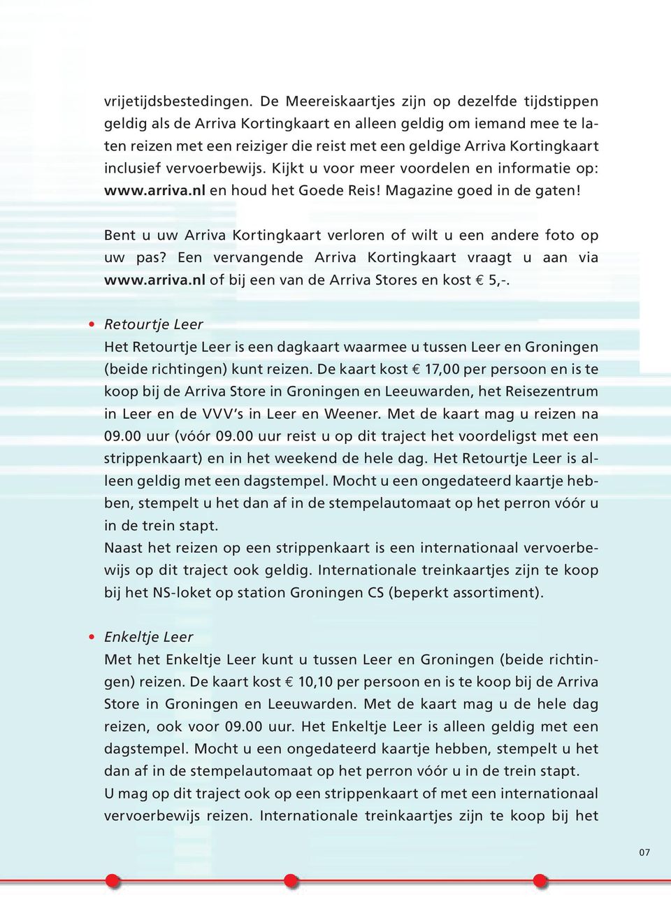 inclusief vervoerbewijs. Kijkt u voor meer voordelen en informatie op: www.arriva.nl en houd het Goede Reis! Magazine goed in de gaten!