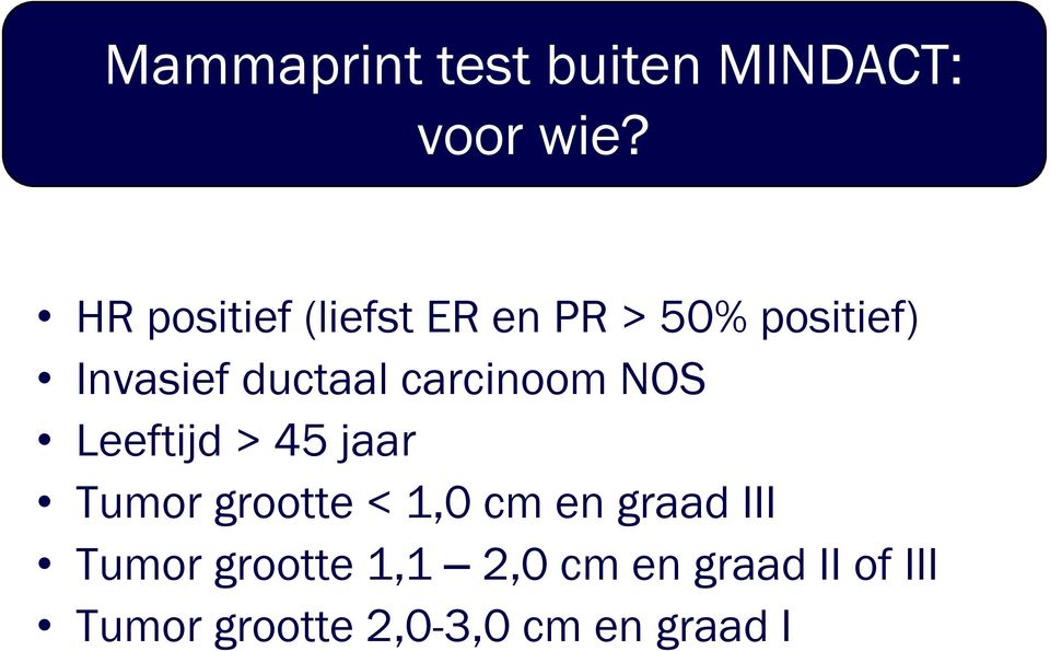 carcinoom NOS Leeftijd > 45 jaar Tumor grootte < 1,0 cm en