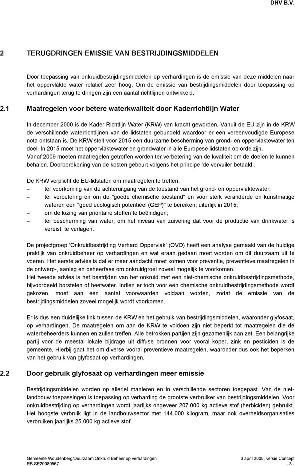 1 Maatregelen voor betere waterkwaliteit door Kaderrichtlijn Water In december 2000 is de Kader Richtlijn Water (KRW) van kracht geworden.