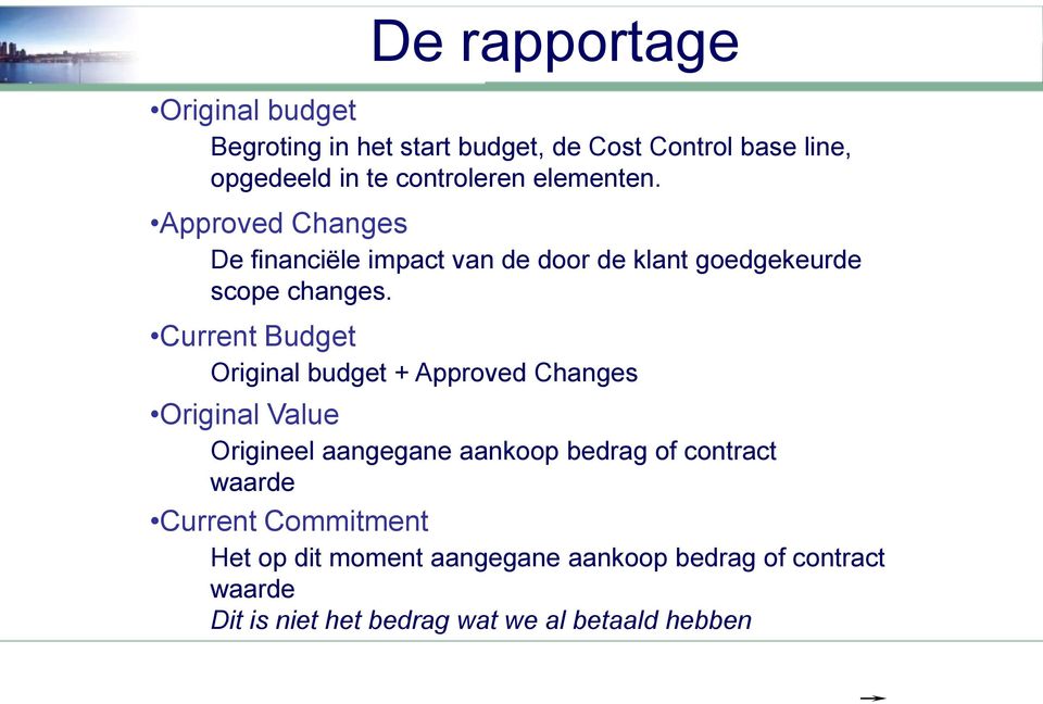 Current Budget Original budget + Approved Changes Original Value Origineel aangegane aankoop bedrag of contract