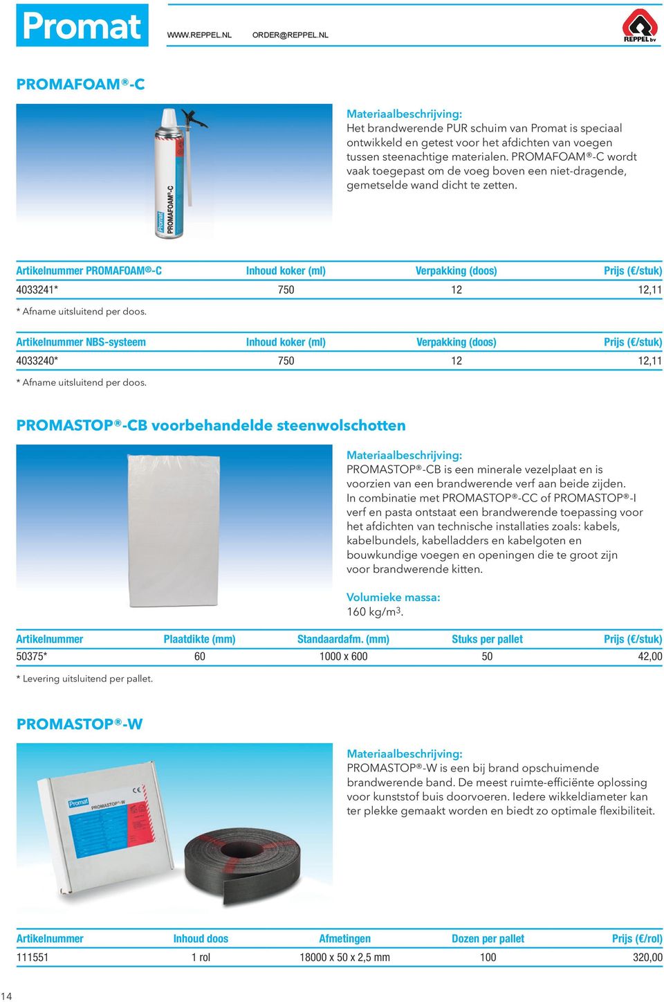 PROMAFOAM -C Inhoud koker (ml) Verpakking (doos) ( /stuk) 4033241* 750 12 12,11 NBS-systeem Inhoud koker (ml) Verpakking (doos) ( /stuk) 4033240* 750 12 12,11 PROMASTOP -CB voorbehandelde