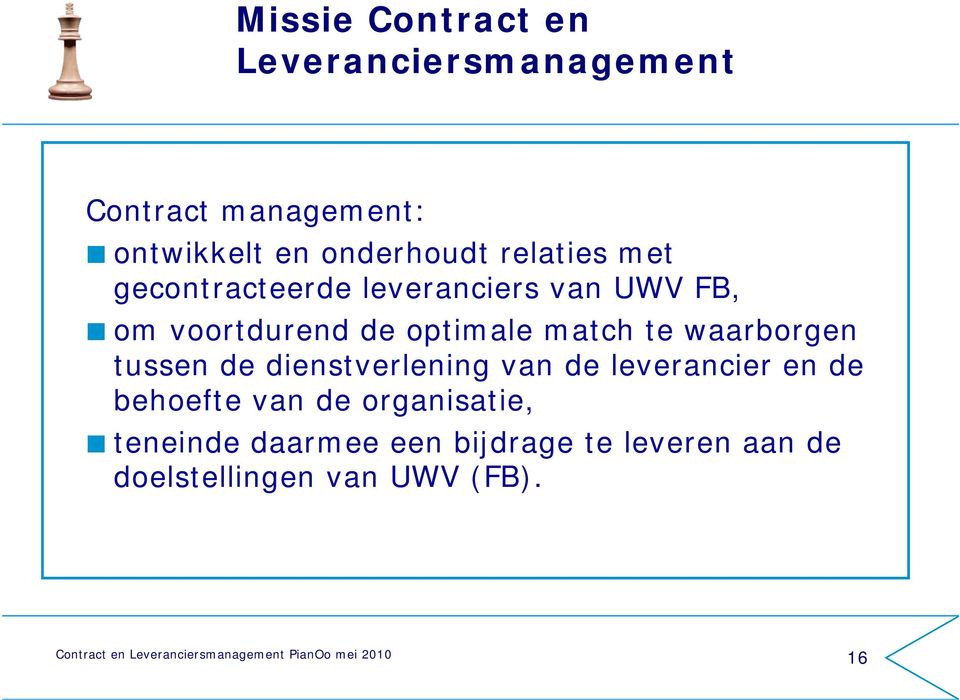 optimale match te waarborgen tussen de dienstverlening van de leverancier en de