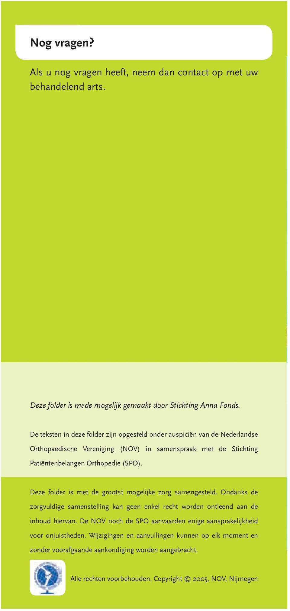 Deze folder is met de grootst mogelijke zorg samengesteld. Ondanks de zorgvuldige samenstelling kan geen enkel recht worden ontleend aan de inhoud hiervan.