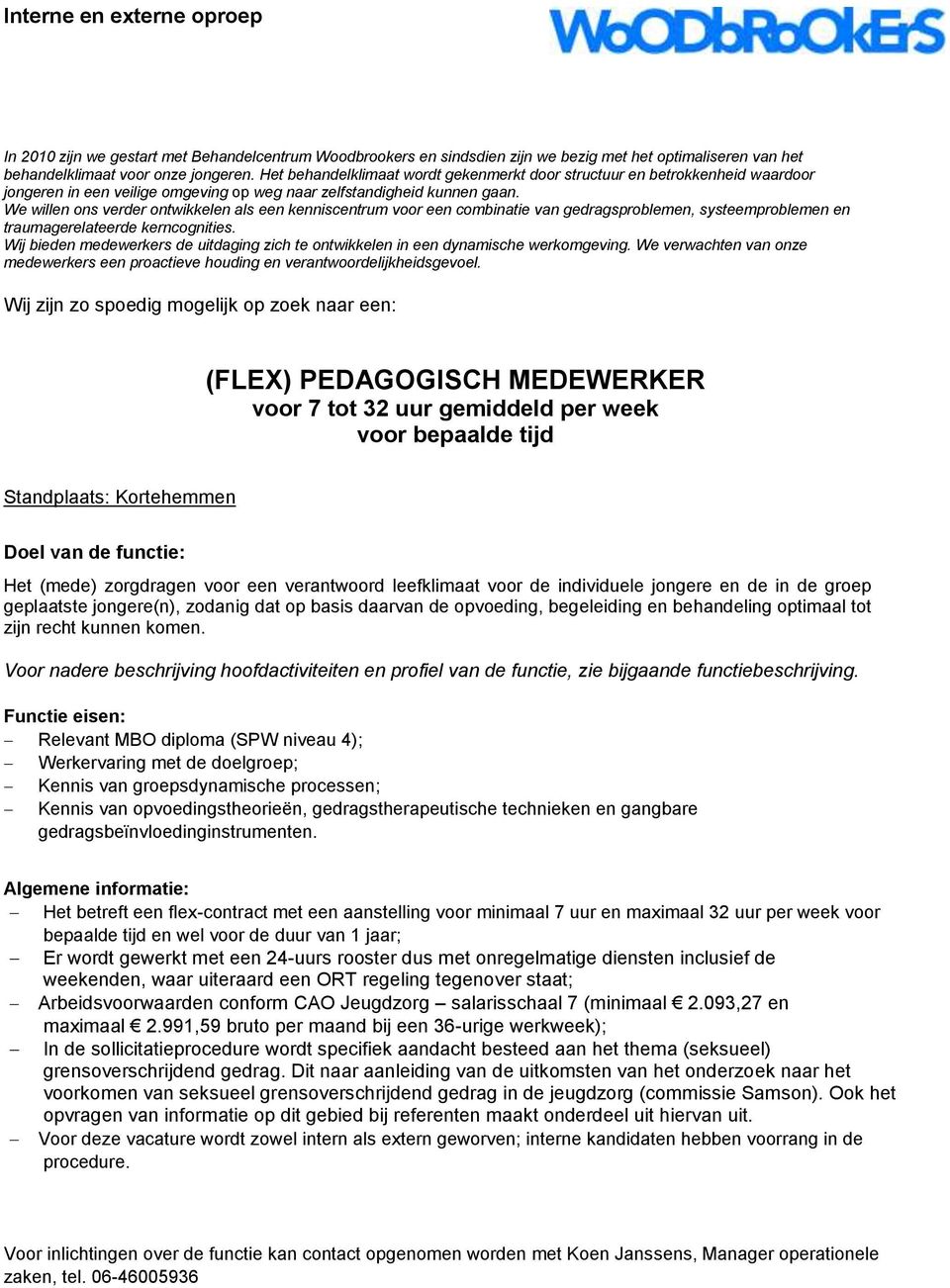 We willen ons verder ontwikkelen als een kenniscentrum voor een combinatie van gedragsproblemen, systeemproblemen en traumagerelateerde kerncognities.