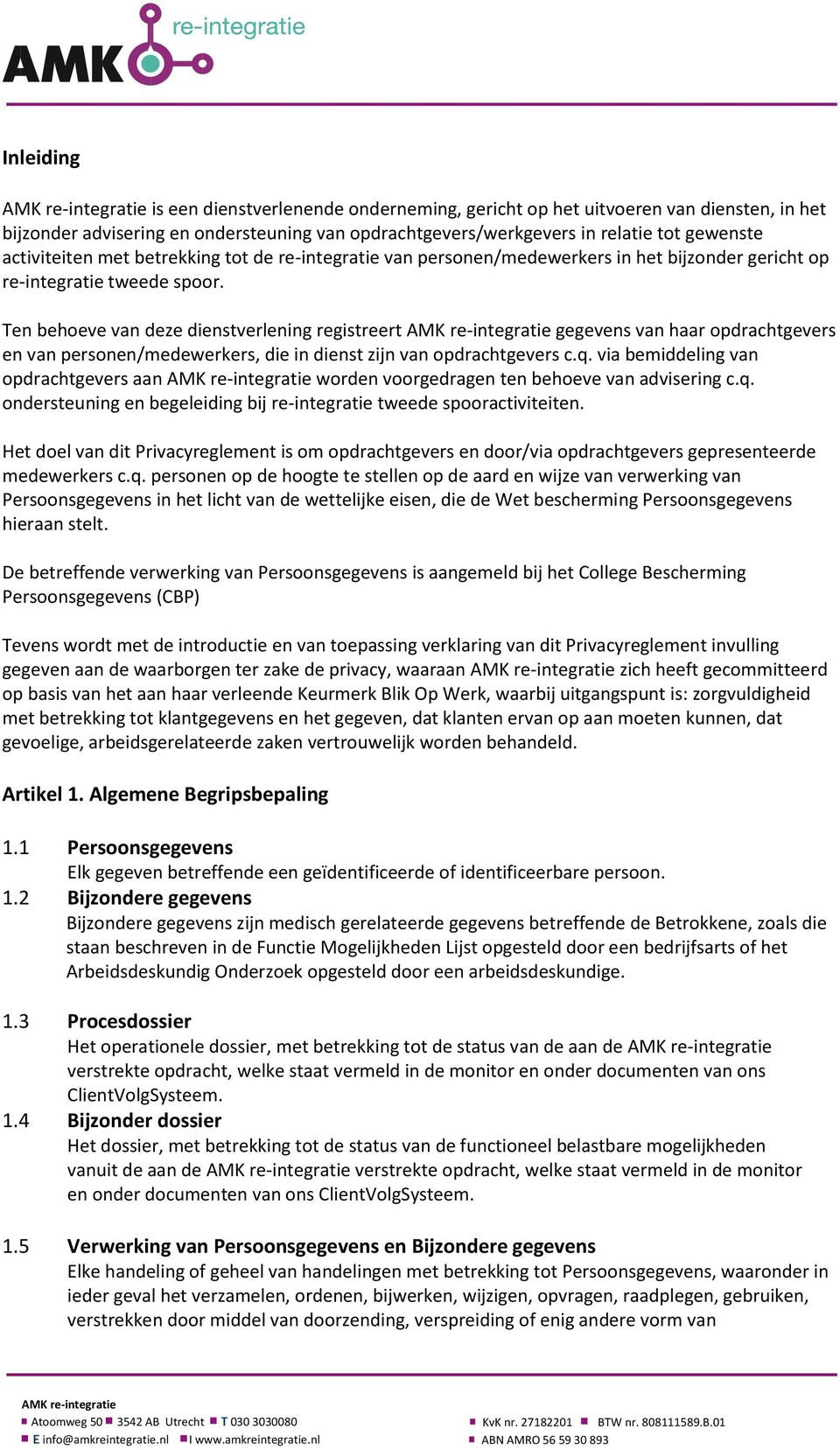 Ten behoeve van deze dienstverlening registreert gegevens van haar opdrachtgevers en van personen/medewerkers, die in dienst zijn van opdrachtgevers c.q.